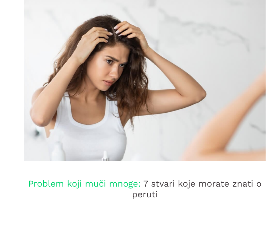 Problem koji muci mnoge 7 stvari koje morate znati o peruti